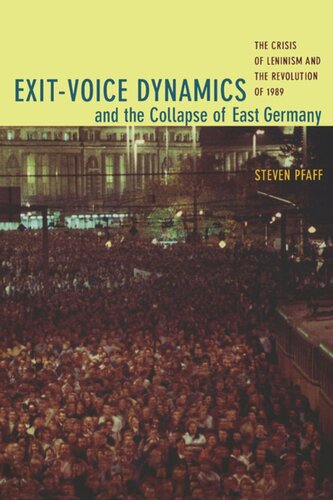Exit-Voice Dynamics and the Collapse of East Germany: The Crisis of Leninism and the Revolution of 1989
