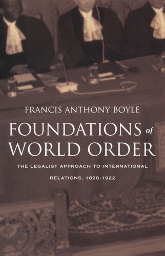 Foundations of World Order: The Legalist Approach to International Relations, 1898–1922