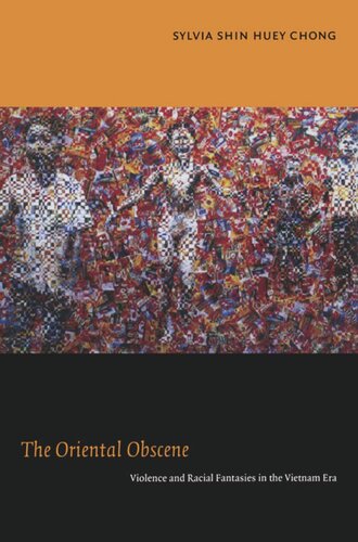 The Oriental Obscene: Violence and Racial Fantasies in the Vietnam Era