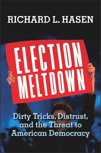 Election Meltdown: Dirty Tricks, Distrust, and the Threat to American Democracy
