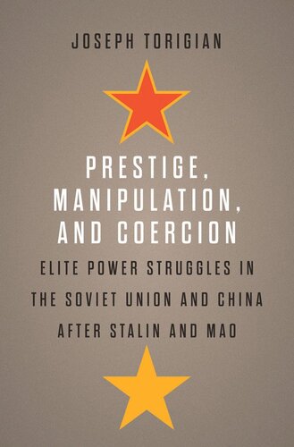 Prestige, Manipulation, and Coercion: Elite Power Struggles in the Soviet Union and China after Stalin and Mao