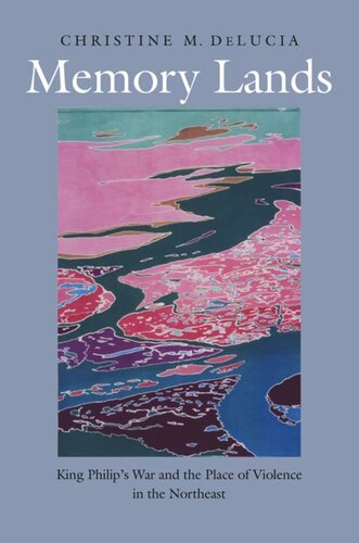 Memory Lands: King Philip's War and the Place of Violence in the Northeast