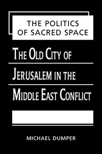 The Politics of Sacred Space: The Old City of Jerusalem in the Middle East Conflict