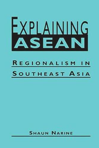 Explaining ASEAN: Regionalism in Southeast Asia