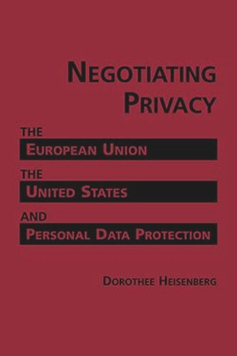 Negotiating Privacy: The European Union, the United States, and Personal Protection