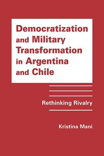 Democratization and Military Transformation in Argentina and Chile: Rethinking Rivalry