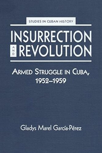 Insurrection and Revolution: Armed Struggle in Cuba, 1952-1959