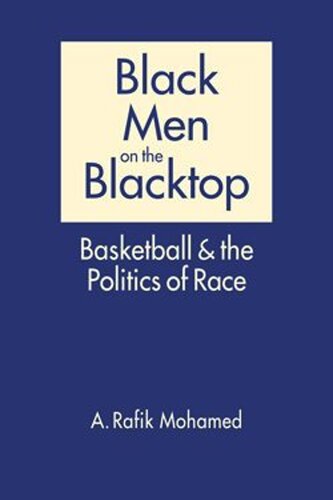 Black Men on the Blacktop: Basketball and the Politics of Race