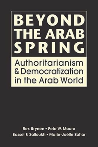Beyond the Arab Spring: Authoritarianism and Democratization in the Arab World