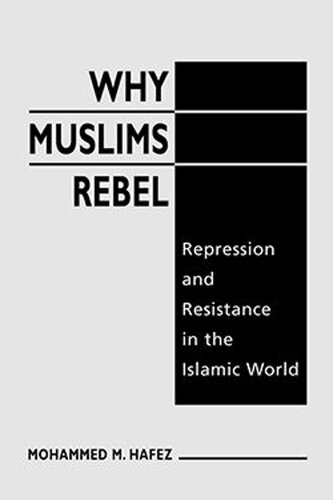 Why Muslims Rebel: Repression and Resistance in the Islamic World