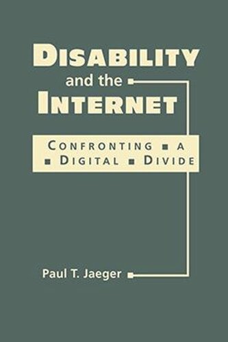 Disability and the Internet: Confronting a Digital Divide