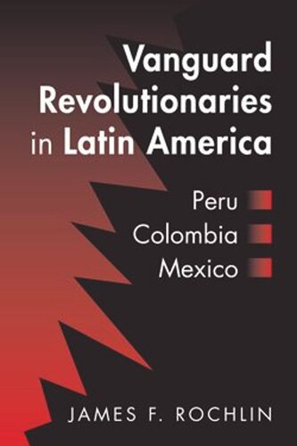 Vanguard Revolutionaries in Latin America: Peru, Colombia, Mexico