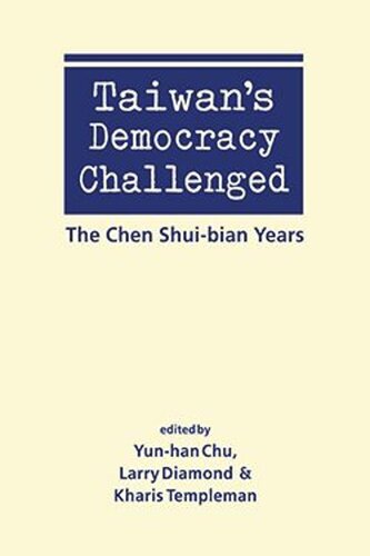 Taiwan’s Democracy Challenged: The Chen Shui-bian Years