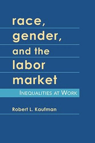 Race, Gender, and the Labor Market: Inequalities at Work