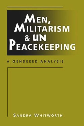 Men, Militarism, and UN Peacekeeping: A Gendered Analysis