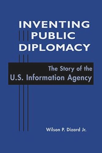 Inventing Public Diplomacy: The Story of the U.S. Information Agency