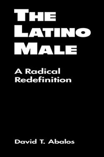 The Latino Male: A Radical Redefinition