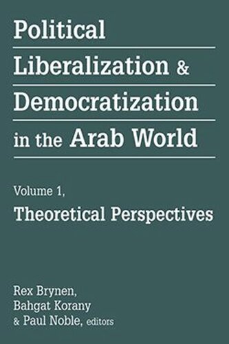 Political Liberalization and Democratization in the Arab World: Theoretical Perspectives