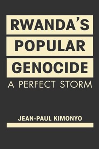 Rwandas Popular Genocide: A Perfect Storm