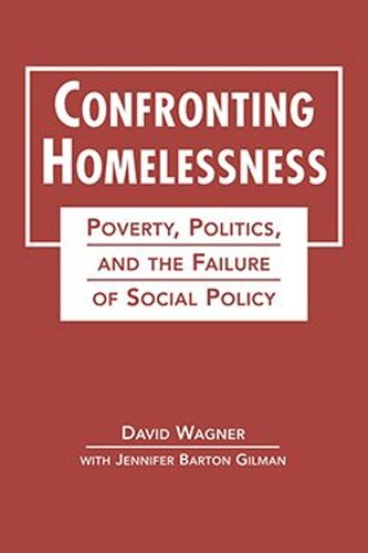 Confronting Homelessness: Poverty, Politics, and the Failure of Social Policy