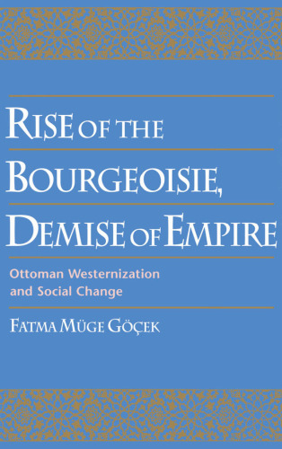 Rise of the Bourgeoisie, Demise of Empire: Ottoman Westernization and Social Change