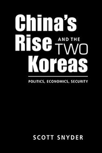 Chinas Rise and the Two Koreas: Politics, Economics, Security