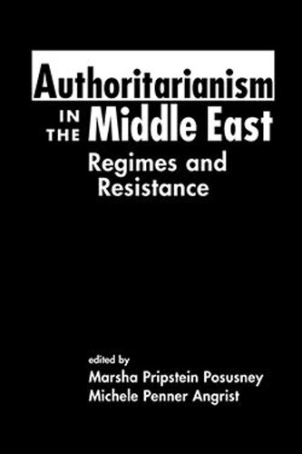 Authoritarianism in the Middle East: Regimes and Resistance