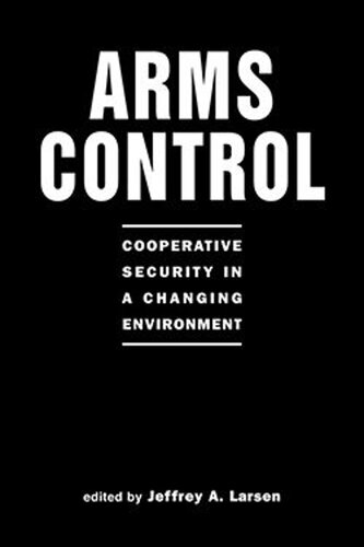 Arms Control: Cooperative Security in a Changing Environment