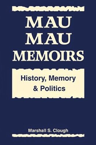 Mau Mau Memoirs: History, Memory, and Politics