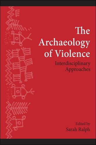 The Archaeology of Violence: Interdisciplinary Approaches (SUNY Series, The Institute for European and Mediterranean Archaeology Distinguished Monograph Series)