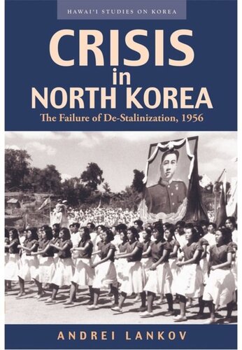Crisis in North Korea: The Failure of De-Stalinization, 1956