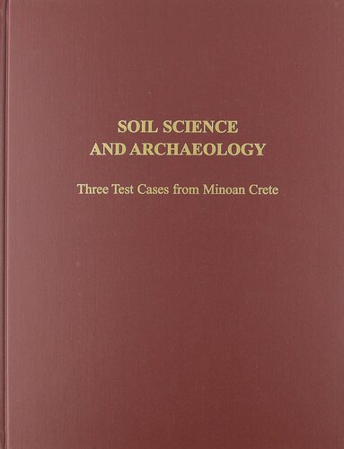 Soil Science and Archaeology: Three Test Cases from Minoan Crete (Prehistory Monographs)