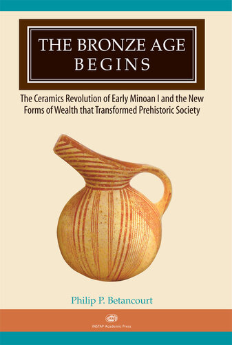 The Bronze Age Begins: The Ceramics Revolution of Early Minoan I and the New Forms of Wealth that Transformed Prehistoric Society