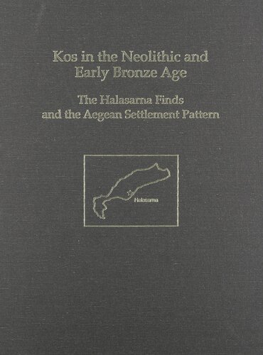 Kos in the Neolithic and Early Bronze Age: The Halasarna Finds and the Aegean Settlement Pattern (Prehistory Monographs)