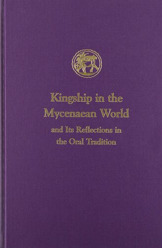 Kingship in the Mycenaean World and its reflections in the Oral Tradition (Prehistory Monographs)