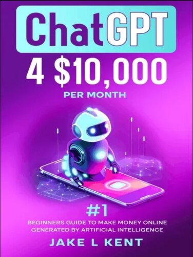 ChatGPT; $10,000 Per month #1 Beginners Guide to make money Online Generated by Artificial Intelligence