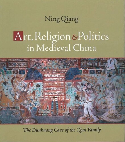 Art, Religion, and Politics in Medieval China: The Dunhuang Cave of the Zhai Family