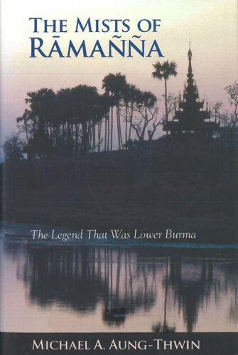 The Mists of Rāmañña: The Legend That Was Lower Burma