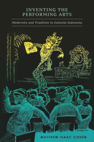 Inventing the Performing Arts: Modernity and Tradition in Colonial Indonesia