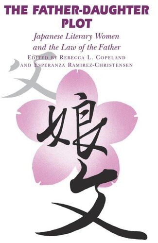 The Father-Daughter Plot: Japanese Literary Women and the Law of the Father