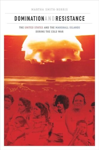Domination and Resistance: The United States and the Marshall Islands during the Cold War