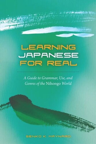 Learning Japanese for Real: A Guide to Grammar, Use, and Genres of the Nihongo World