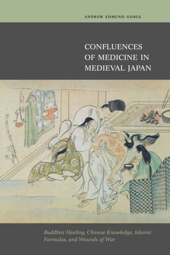 Confluences of Medicine in Medieval Japan: Buddhist Healing, Chinese Knowledge, Islamic Formulas, and Wounds of War