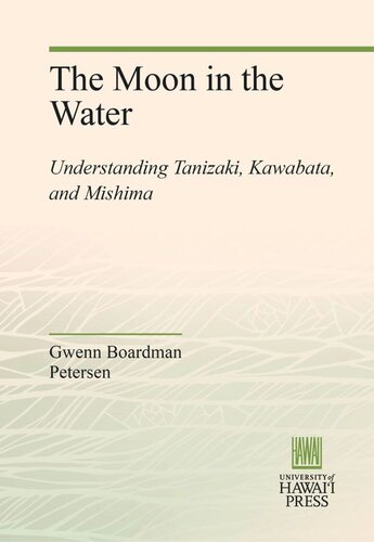 The Moon in the Water: Understanding Tanizaki, Kawabata, and Mishima