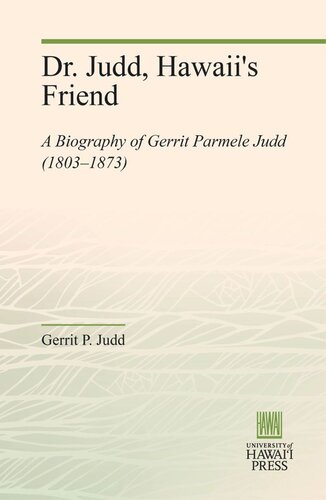 Dr. Judd, Hawaii's Friend: A Biography of Gerrit Parmele Judd (1803–1873)