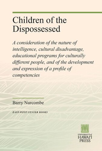 Children of the Dispossessed: A consideration of the nature of intelligence, cultural disadvantage, educational programs for culturally different people, and of the development and expression of a profile of competencies
