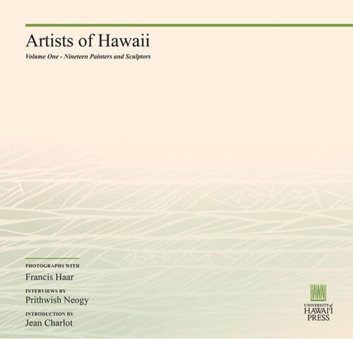 Artists of Hawaii: Volume One - Nineteen Painters and Sculptors