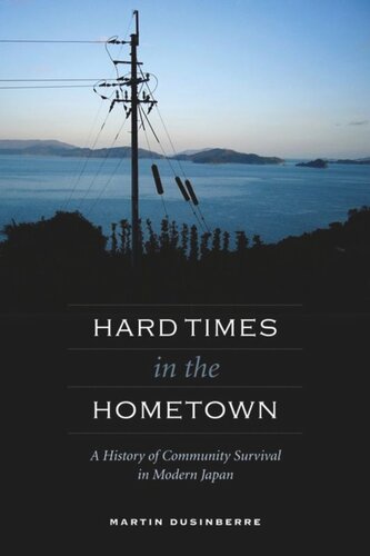 Hard Times in the Hometown: A History of Community Survival in Modern Japan
