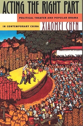 Acting the Right Part: Political Theater and Popular Drama in Contemporary China