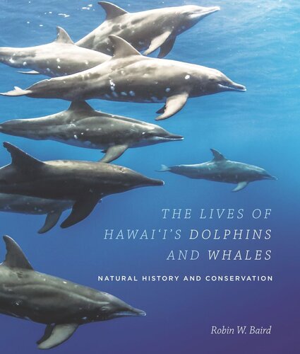 The Lives of Hawai‘i’s Dolphins and Whales: Natural History and Conservation